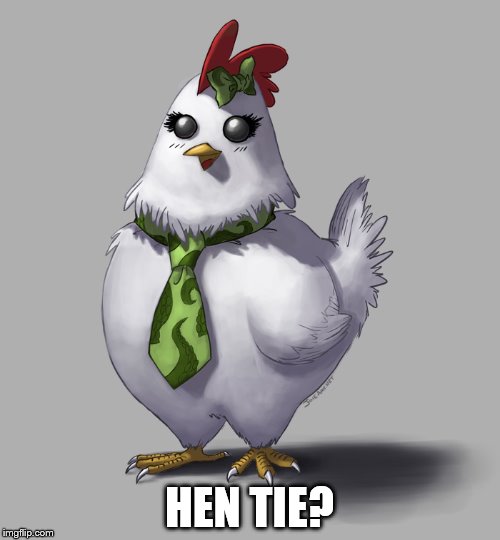 HEN TIE? | made w/ Imgflip meme maker