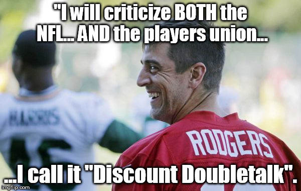 "I will criticize BOTH the NFL... AND the players union... ...I call it "Discount Doubletalk". | made w/ Imgflip meme maker