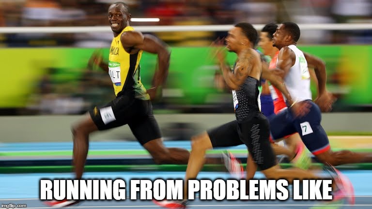 RUNNING FROM PROBLEMS LIKE | image tagged in adult problem | made w/ Imgflip meme maker