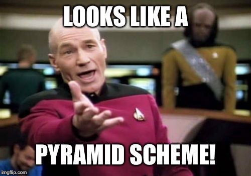 Picard Wtf Meme | LOOKS LIKE A PYRAMID SCHEME! | image tagged in memes,picard wtf | made w/ Imgflip meme maker