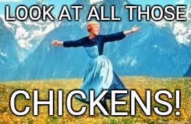 Look At All These | LOOK AT ALL THOSE; CHICKENS! | image tagged in memes,look at all these | made w/ Imgflip meme maker