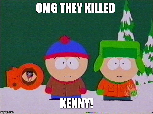 OMG THEY KILLED KENNY! | made w/ Imgflip meme maker