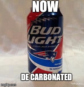 NOW; DE CARBONATED | image tagged in nfl memes | made w/ Imgflip meme maker
