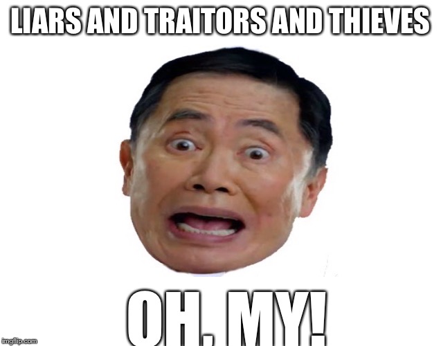 LIARS AND TRAITORS AND THIEVES OH, MY! | made w/ Imgflip meme maker