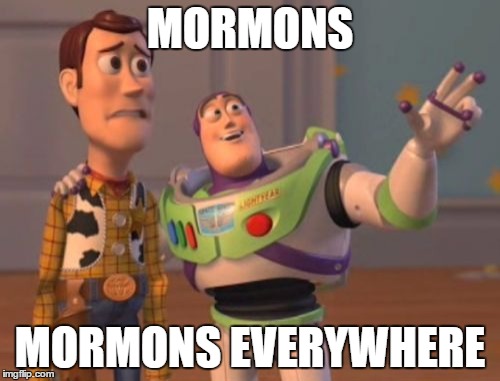 X, X Everywhere | MORMONS; MORMONS EVERYWHERE | image tagged in memes,x x everywhere | made w/ Imgflip meme maker