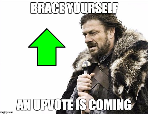 Brace Yourselves X is Coming Meme | BRACE YOURSELF AN UPVOTE IS COMING | image tagged in memes,brace yourselves x is coming | made w/ Imgflip meme maker