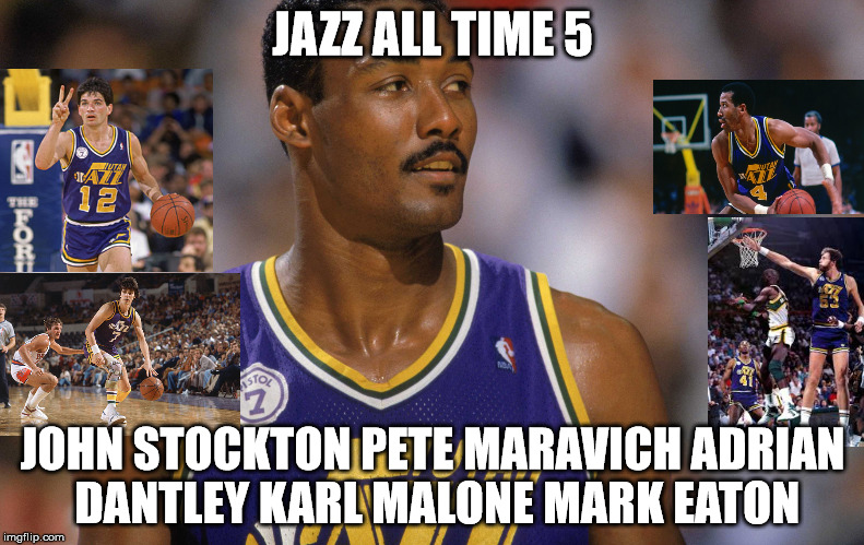 Jazz All Time 5 | JAZZ ALL TIME 5; JOHN STOCKTON PETE MARAVICH ADRIAN DANTLEY KARL MALONE MARK EATON | image tagged in utah | made w/ Imgflip meme maker