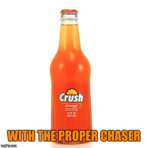 WITH THE PROPER CHASER | made w/ Imgflip meme maker