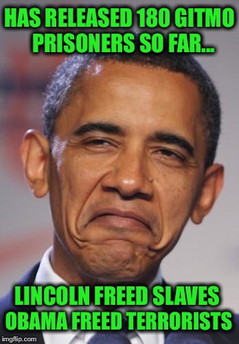 The White House has confirmed that a number of them have returned to waging jihad |  HAS RELEASED 180 GITMO  PRISONERS SO FAR... LINCOLN FREED SLAVES; OBAMA FREED TERRORISTS | image tagged in obamas funny face,memes,terrorist,guantanamo,jihad | made w/ Imgflip meme maker