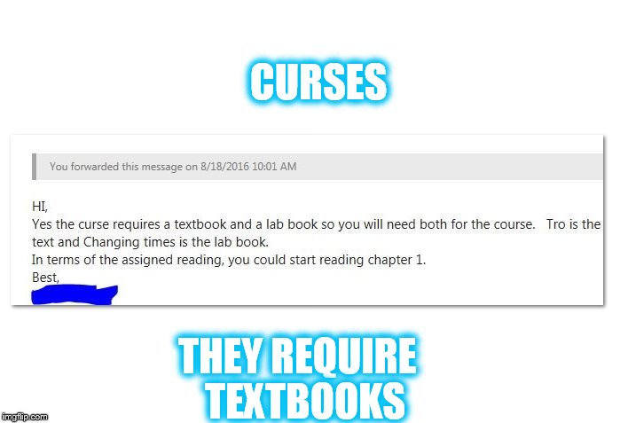 Email from my CHEM Professor | CURSES; THEY REQUIRE 
TEXTBOOKS | image tagged in curse,magic,chemistry,professor,email,meme | made w/ Imgflip meme maker
