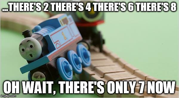 Hypetraincrash | ...THERE'S 2 THERE'S 4 THERE'S 6 THERE'S 8; OH WAIT, THERE'S ONLY 7 NOW | image tagged in hypetraincrash | made w/ Imgflip meme maker