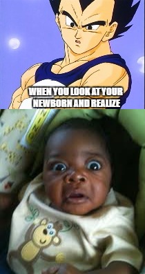 Revelation is made | WHEN YOU LOOK AT YOUR NEWBORN AND REALIZE | image tagged in vegeta,dragon ball z,clueless baby,funny memes | made w/ Imgflip meme maker