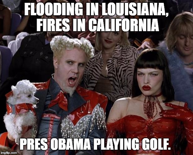 neglecting the country so hot right now. | FLOODING IN LOUISIANA, FIRES IN CALIFORNIA; PRES OBAMA PLAYING GOLF. | image tagged in memes,mugatu so hot right now,political humor | made w/ Imgflip meme maker