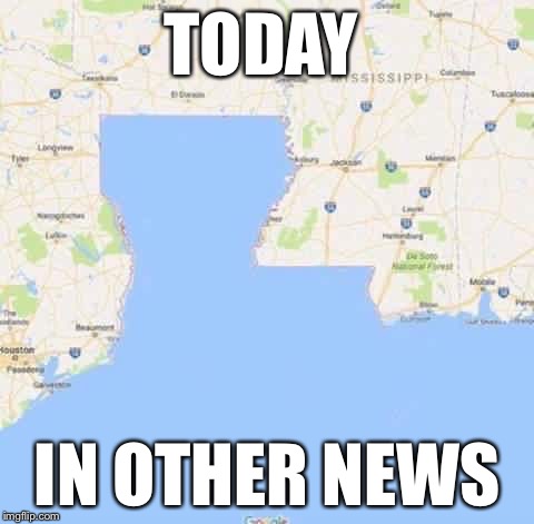 louisiana flood | TODAY; IN OTHER NEWS | image tagged in louisiana flood,flood,louisiana,louisiana disaster,offensive,offended | made w/ Imgflip meme maker