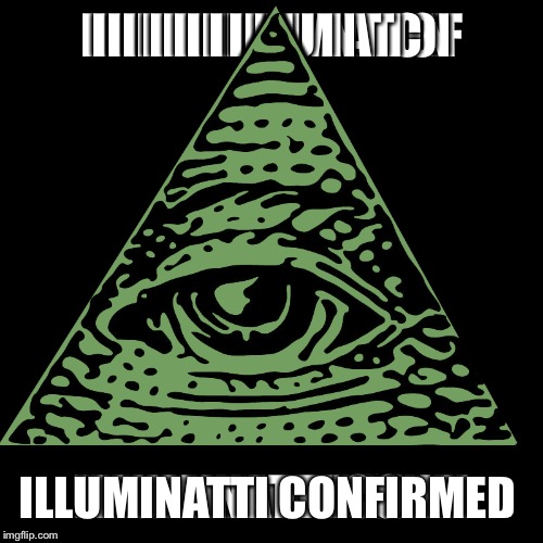 ILLUMINATTI CONFIRMED | made w/ Imgflip meme maker