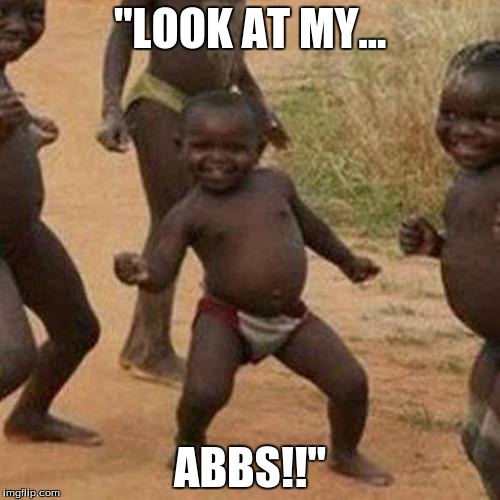 Third World Success Kid | "LOOK AT MY... ABBS!!" | image tagged in memes,third world success kid | made w/ Imgflip meme maker