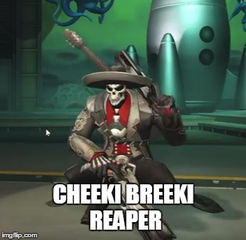 Cheeki breeki reaper | CHEEKI BREEKI REAPER | image tagged in overwatch,overwatch memes,memes | made w/ Imgflip meme maker