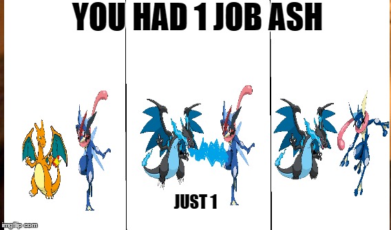 Ash VS Alain | YOU HAD 1 JOB ASH; JUST 1 | image tagged in pokemon | made w/ Imgflip meme maker