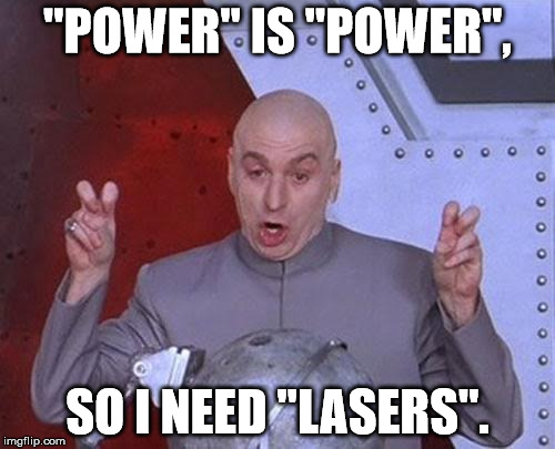 Preference to Power | "POWER" IS "POWER", SO I NEED "LASERS". | image tagged in memes,dr evil laser | made w/ Imgflip meme maker