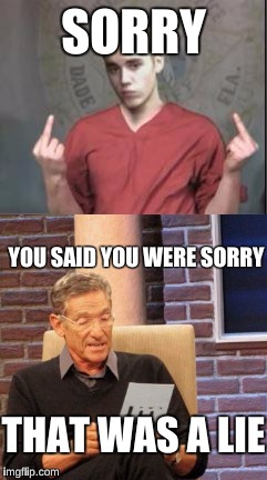 Justin, seriously? | SORRY; YOU SAID YOU WERE SORRY; THAT WAS A LIE | image tagged in maury lie detector,justin bieber | made w/ Imgflip meme maker