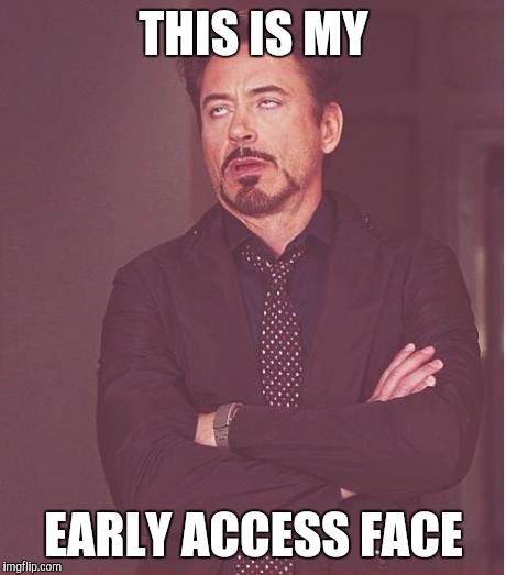 Face You Make Robert Downey Jr | THIS IS MY; EARLY ACCESS FACE | image tagged in memes,face you make robert downey jr | made w/ Imgflip meme maker