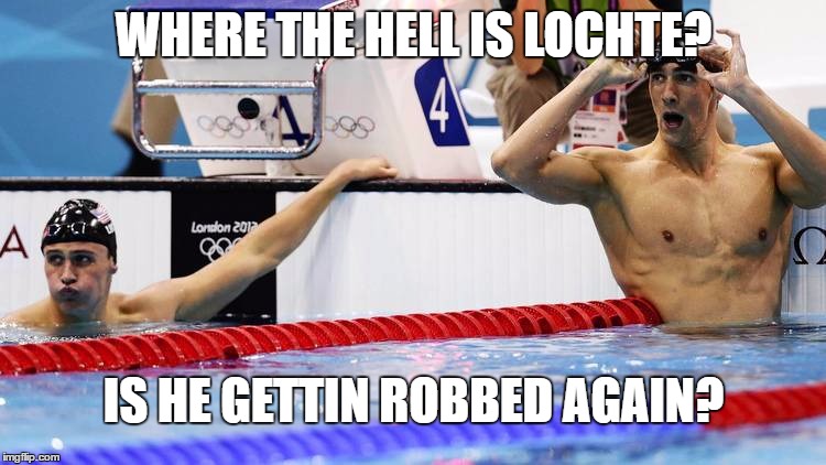 Ryan Lochte | WHERE THE HELL IS LOCHTE? IS HE GETTIN ROBBED AGAIN? | image tagged in robbed,meme | made w/ Imgflip meme maker