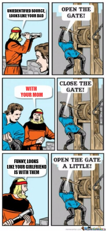 Open the gate a little. Once upon a time- in my lifetime. | UNIEDENTIFIED SOURCE, LOOKS LIKE YOUR DAD; WITH YOUR MOM; FUNNY, LOOKS LIKE YOUR GIRLFRIEND IS WITH THEM | image tagged in girlfriend,moms,open the gate a little,funny memes | made w/ Imgflip meme maker