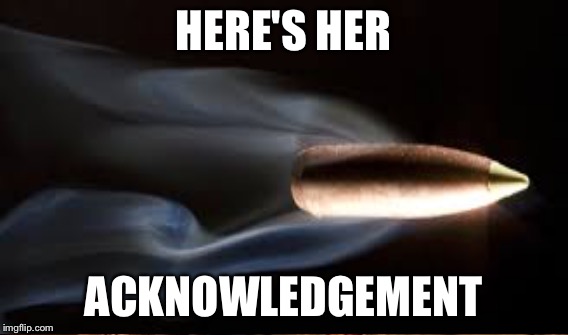 HERE'S HER ACKNOWLEDGEMENT | made w/ Imgflip meme maker