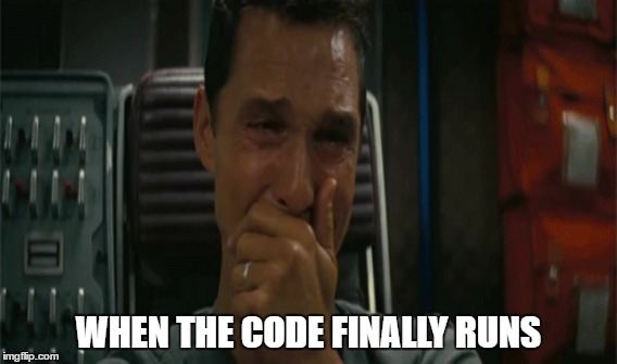Programming | WHEN THE CODE FINALLY RUNS | image tagged in programming | made w/ Imgflip meme maker