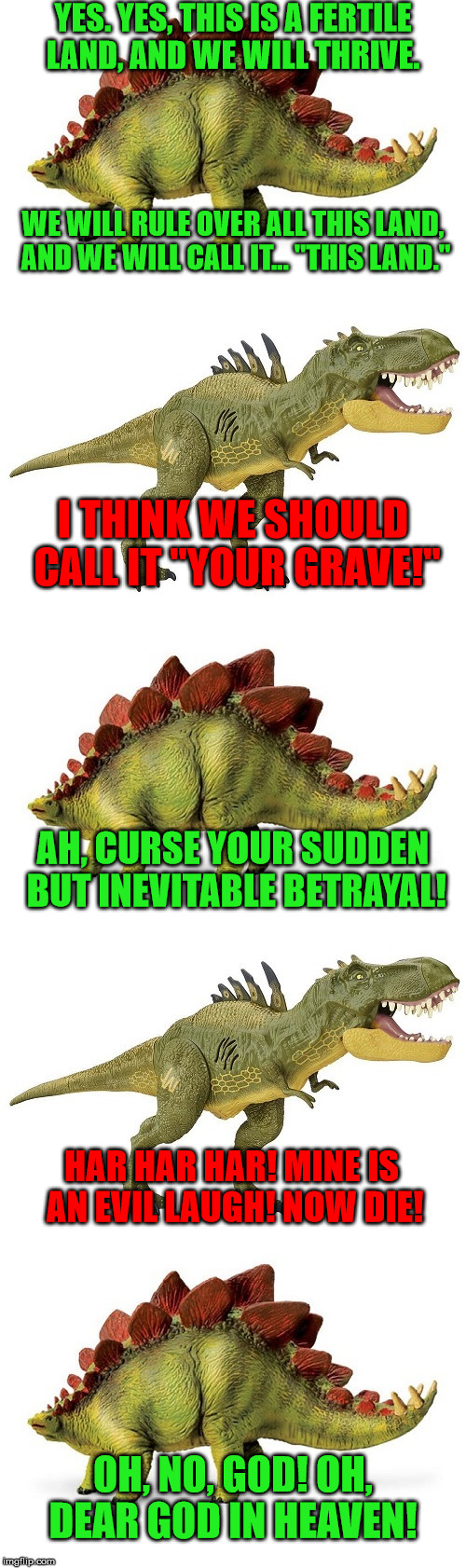 Curse your sudden but inevitable betrayal! | YES. YES, THIS IS A FERTILE LAND, AND WE WILL THRIVE. WE WILL RULE OVER ALL THIS LAND, AND WE WILL CALL IT... "THIS LAND."; I THINK WE SHOULD CALL IT "YOUR GRAVE!"; AH, CURSE YOUR SUDDEN BUT INEVITABLE BETRAYAL! HAR HAR HAR! MINE IS AN EVIL LAUGH! NOW DIE! OH, NO, GOD! OH, DEAR GOD IN HEAVEN! | image tagged in firefly,betrayal,fox betrayed us all,serenity,hoban washburne,dinosaur toys | made w/ Imgflip meme maker