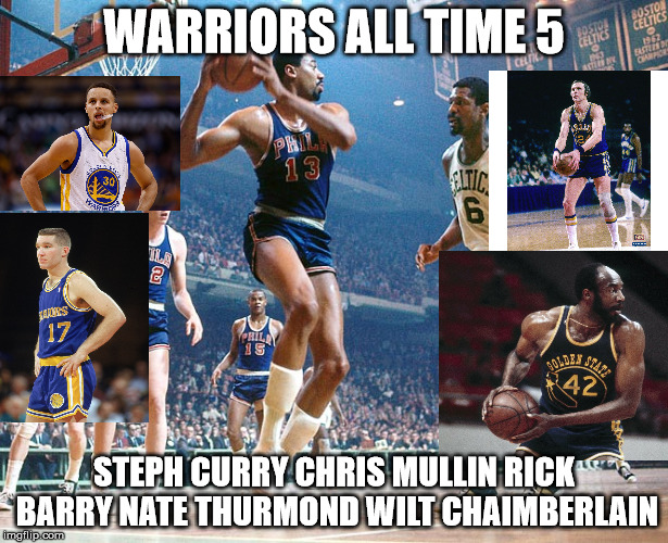 Warriors All Time 5 | WARRIORS ALL TIME 5; STEPH CURRY CHRIS MULLIN RICK BARRY NATE THURMOND WILT CHAIMBERLAIN | image tagged in golden state warriors | made w/ Imgflip meme maker