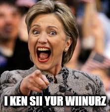 hillary clinton | I KEN SII YUR WIINURZ | image tagged in hillary clinton | made w/ Imgflip meme maker