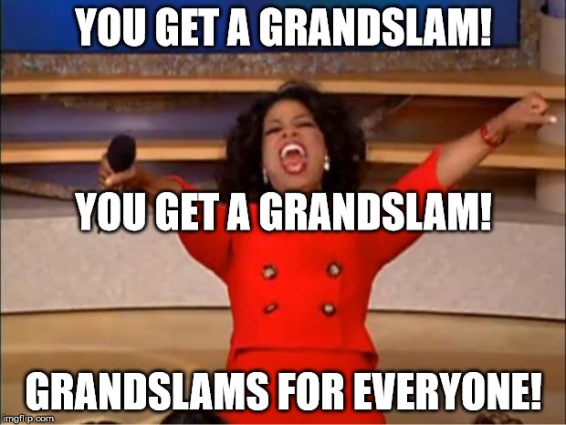 Oprah You Get A Meme | YOU GET A GRANDSLAM! GRANDSLAMS FOR EVERYONE! YOU GET A GRANDSLAM! | image tagged in memes,oprah you get a | made w/ Imgflip meme maker