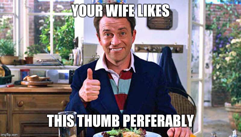 Tim Nice But Dim | YOUR WIFE LIKES; THIS THUMB PERFERABLY | image tagged in tim nice but dim | made w/ Imgflip meme maker