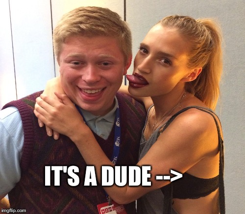 IT'S A DUDE --> | made w/ Imgflip meme maker