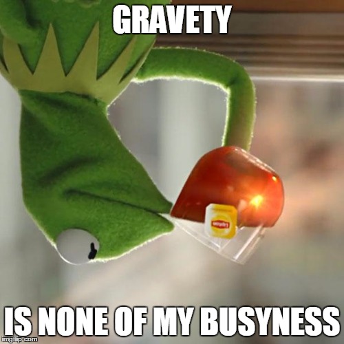 How Does That Tee Stay Where It Is? | GRAVETY; IS NONE OF MY BUSYNESS | image tagged in memes,but thats none of my business,kermit the frog,upside-down,gravity | made w/ Imgflip meme maker