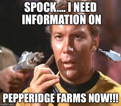 SPOCK.... I NEED INFORMATION ON PEPPERIDGE FARMS NOW!!! | made w/ Imgflip meme maker