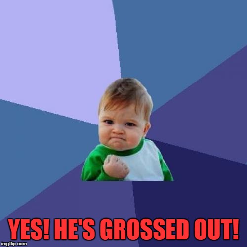 Success Kid Meme | YES! HE'S GROSSED OUT! | image tagged in memes,success kid | made w/ Imgflip meme maker