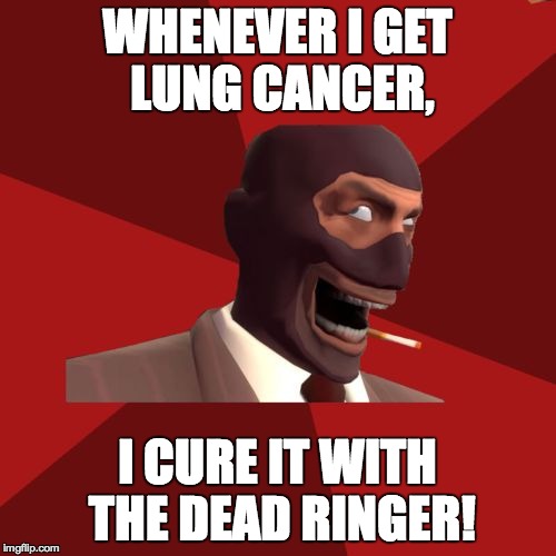 WHENEVER I GET LUNG CANCER, I CURE IT WITH THE DEAD RINGER! | made w/ Imgflip meme maker