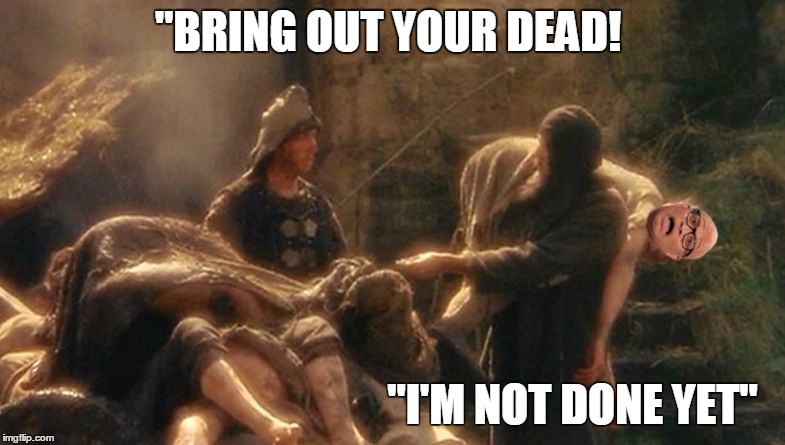 "BRING OUT YOUR DEAD! "I'M NOT DONE YET" | image tagged in larry wilmore | made w/ Imgflip meme maker