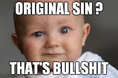 skepticism | ORIGINAL SIN ? THAT'S BULLSHIT | image tagged in memes | made w/ Imgflip meme maker