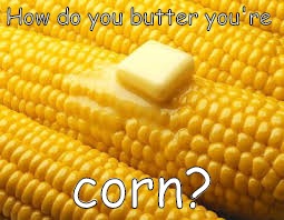 corn | How do you butter you're; corn? | image tagged in corny joke | made w/ Imgflip meme maker