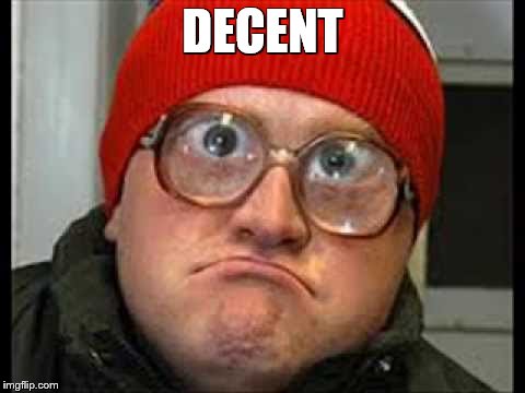 DECENT | made w/ Imgflip meme maker