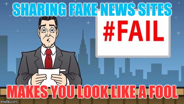 Fail News | SHARING FAKE NEWS SITES; MAKES YOU LOOK LIKE A FOOL | image tagged in fail news | made w/ Imgflip meme maker