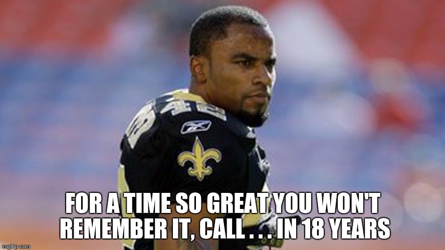 Darren Sharper Time ! | FOR A TIME SO GREAT YOU WON'T REMEMBER IT, CALL . . . IN 18 YEARS | image tagged in darren sharper,nfl,nfl memes,rapist | made w/ Imgflip meme maker