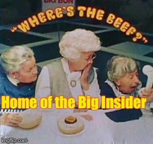 How I feel about Hil's press conferences - if she everhas one. | Home of the Big Insider | image tagged in meme,drsarcasm,wendy's,where's the beef,1984,hillary | made w/ Imgflip meme maker