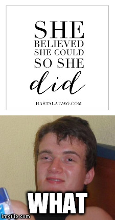 No really, what did she do? | WHAT | image tagged in 10 guy | made w/ Imgflip meme maker