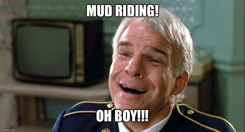 Tears of Joy | MUD RIDING! OH BOY!!! | image tagged in tears of joy | made w/ Imgflip meme maker