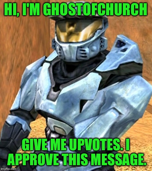 HI, I'M GHOSTOFCHURCH GIVE ME UPVOTES. I APPROVE THIS MESSAGE. | image tagged in church rvb season 1 | made w/ Imgflip meme maker