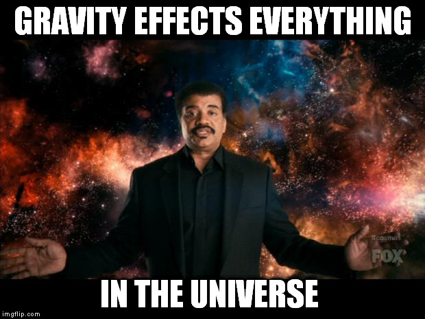 GRAVITY EFFECTS EVERYTHING IN THE UNIVERSE | made w/ Imgflip meme maker